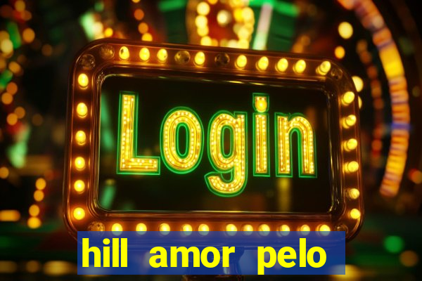 hill amor pelo jogo online