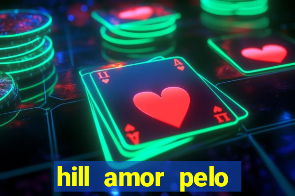 hill amor pelo jogo online