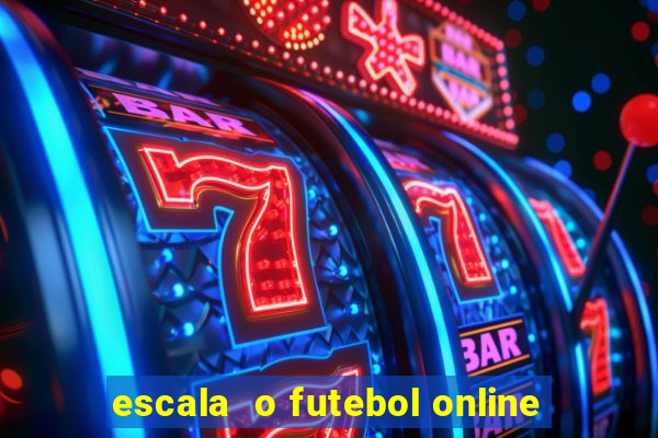 escala  o futebol online