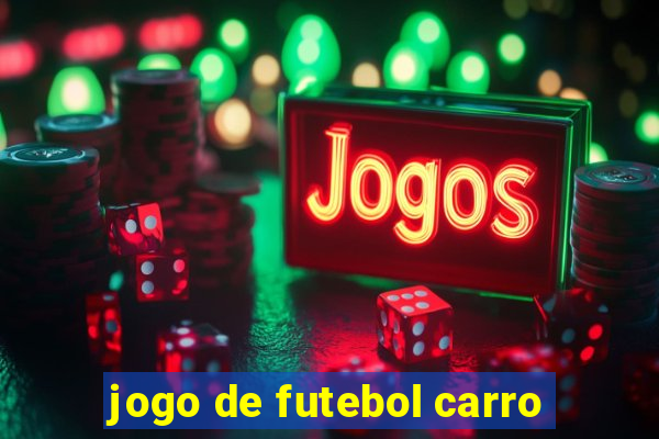 jogo de futebol carro