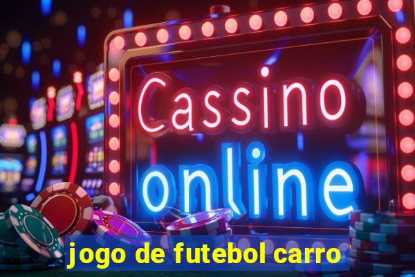 jogo de futebol carro