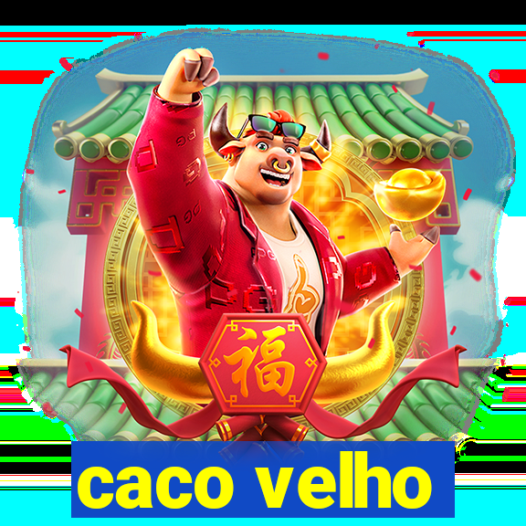 caco velho