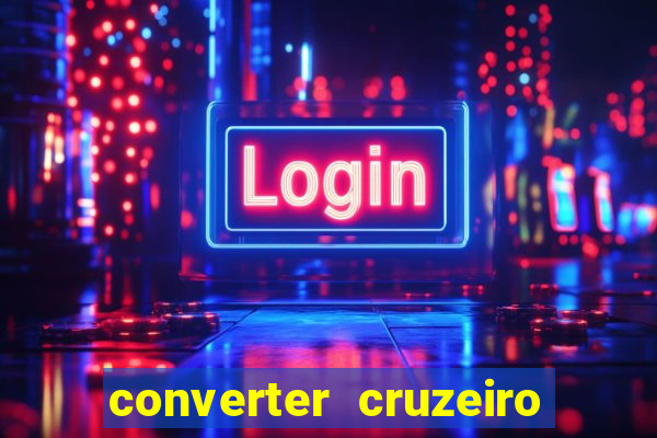 converter cruzeiro para real