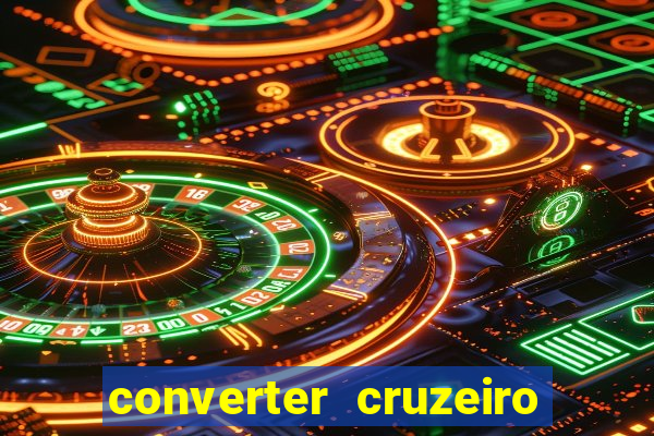 converter cruzeiro para real