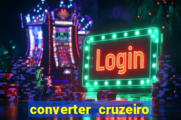 converter cruzeiro para real