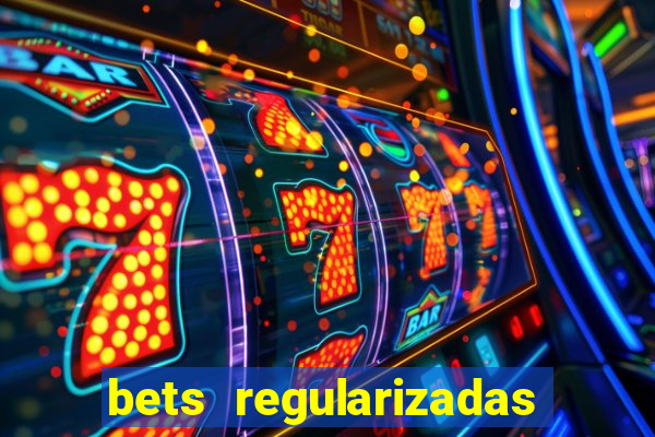 bets regularizadas no brasil