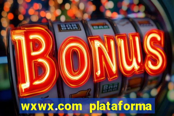 wxwx.com plataforma de jogos