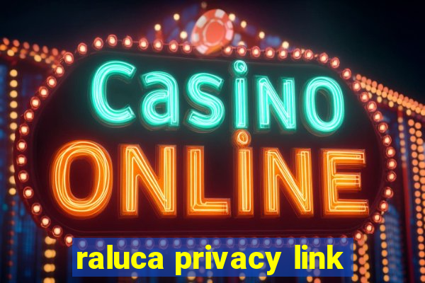 raluca privacy link