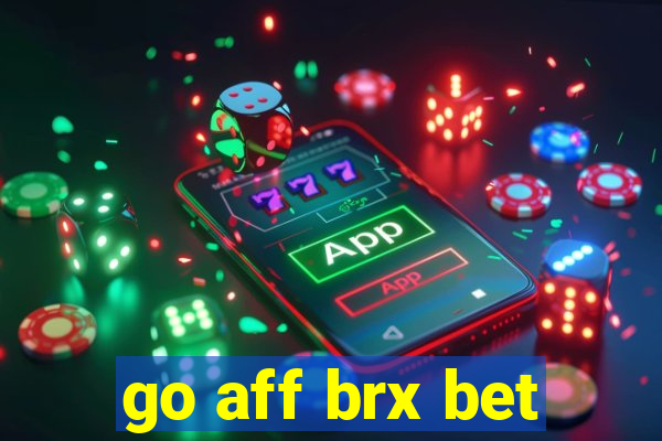 go aff brx bet