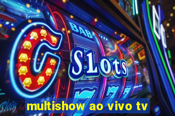 multishow ao vivo tv