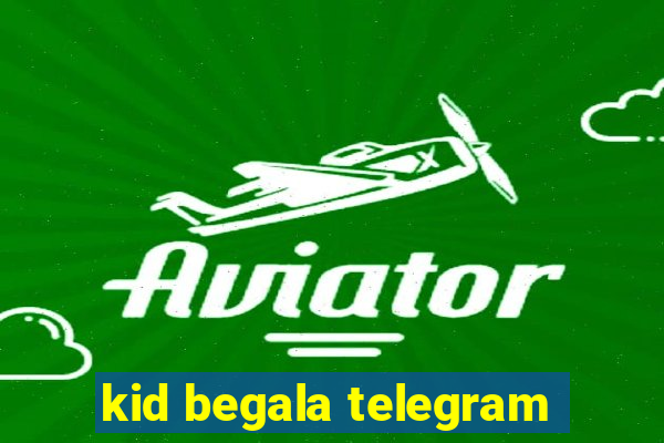 kid begala telegram