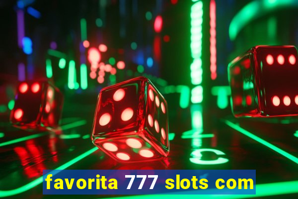 favorita 777 slots com