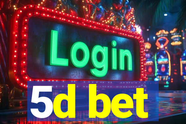 5d bet