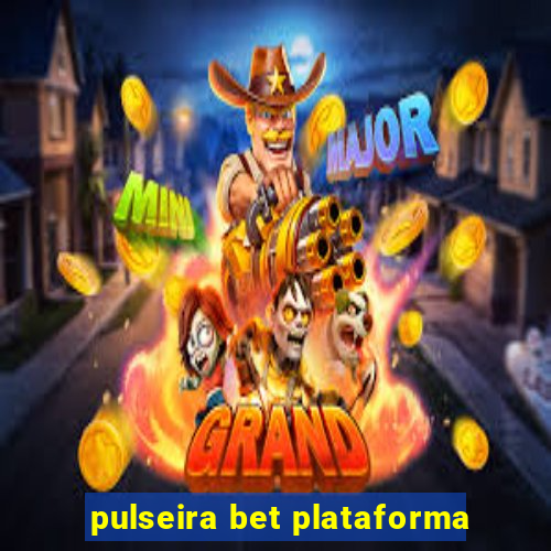 pulseira bet plataforma