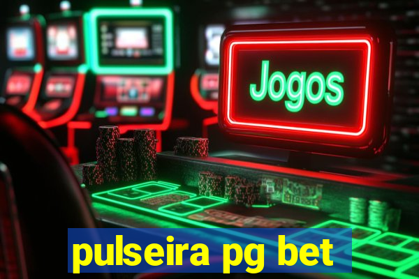 pulseira pg bet