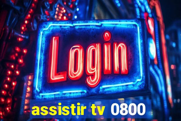 assistir tv 0800