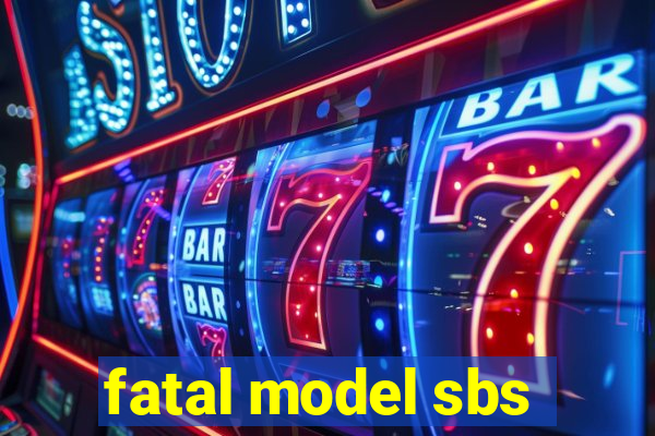 fatal model sbs