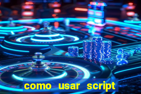 como usar script no cmsp