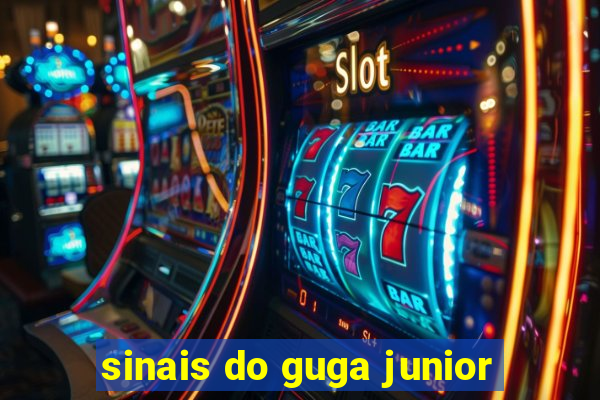 sinais do guga junior