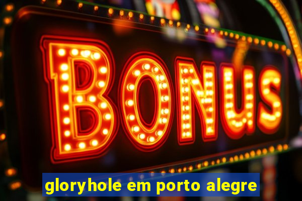 gloryhole em porto alegre