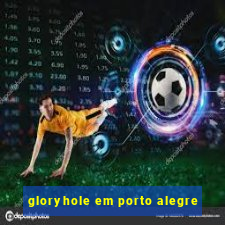 gloryhole em porto alegre