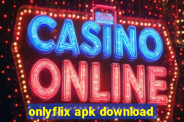 onlyflix apk download