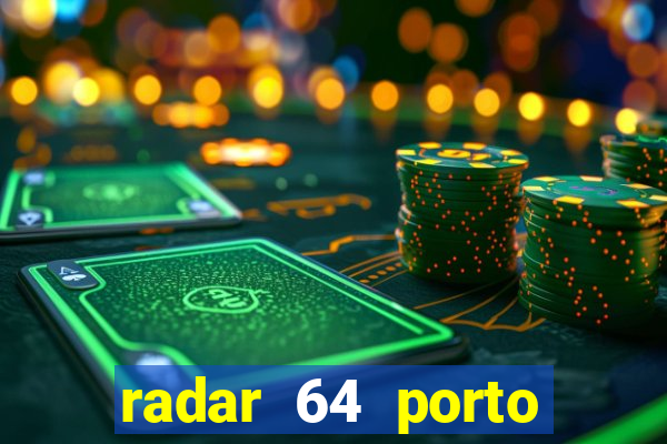 radar 64 porto seguro hoje