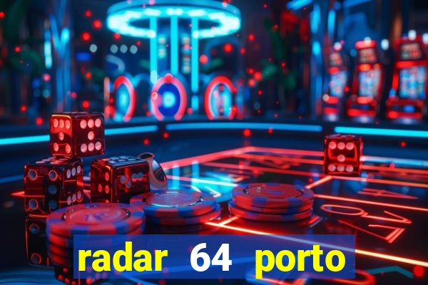 radar 64 porto seguro hoje