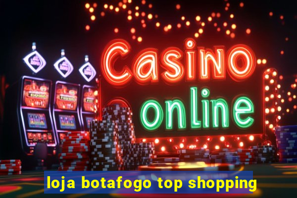 loja botafogo top shopping