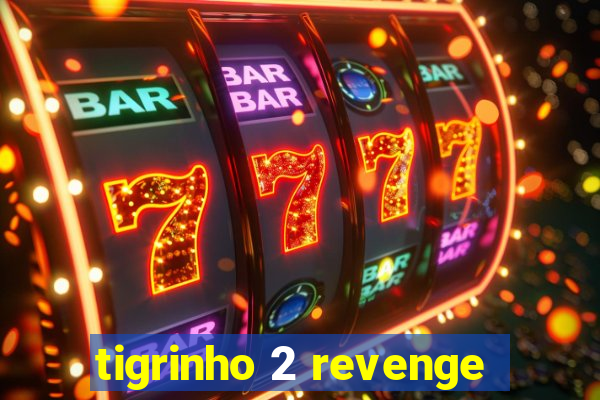 tigrinho 2 revenge