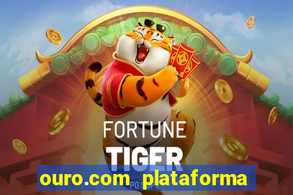 ouro.com plataforma de jogos