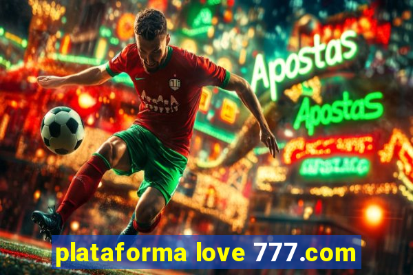 plataforma love 777.com