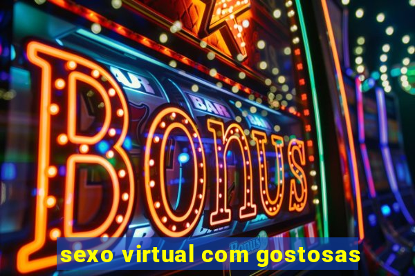 sexo virtual com gostosas