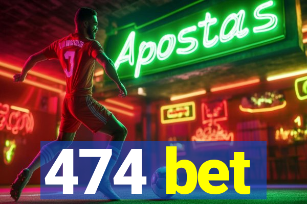 474 bet