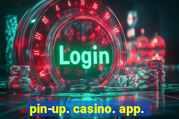 pin-up. casino. app.