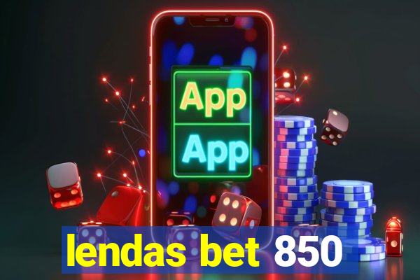 lendas bet 850