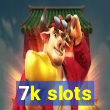 7k slots