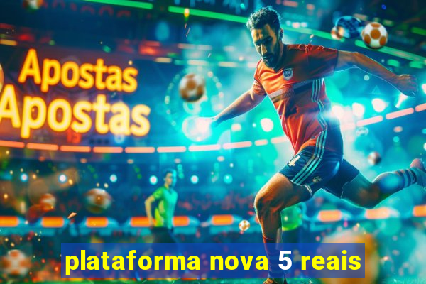 plataforma nova 5 reais