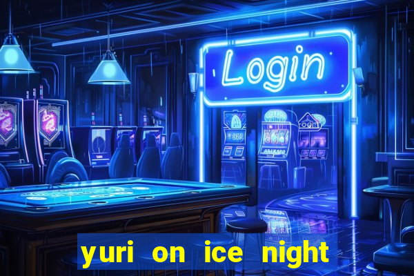 yuri on ice night in barcelona