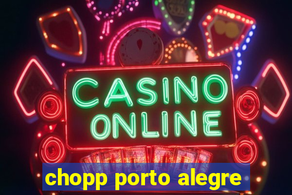 chopp porto alegre