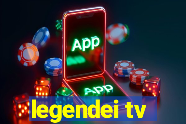 legendei tv