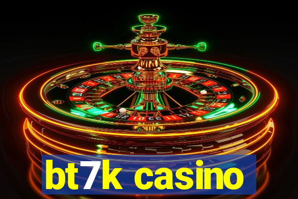 bt7k casino