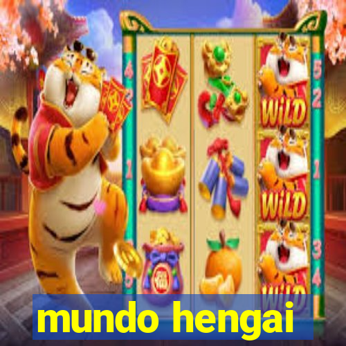 mundo hengai