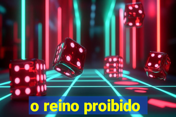 o reino proibido