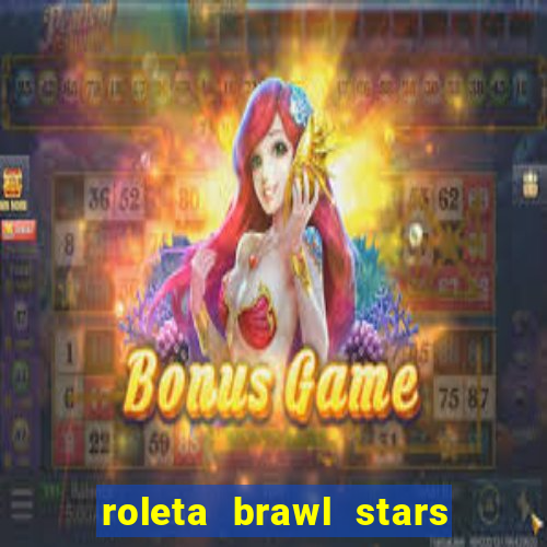 roleta brawl stars 2024 85 brawlers