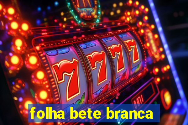 folha bete branca