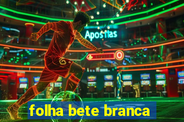 folha bete branca