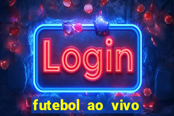 futebol ao vivo hoje futemax