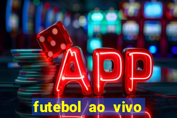 futebol ao vivo hoje futemax