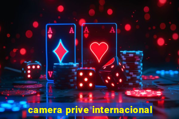 camera prive internacional